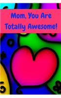 Mom, You Are Totally Awesome!: Journal Containing Inspirational Quotes