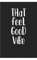 That Feel Good Vibe