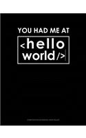 You Had Me at Hello World: Composition Notebook: Wide Ruled(309 Composition Notebook: Wide Ruled)
