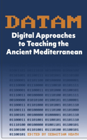 DATAM Digital Approaches to Teaching the Ancient Mediterranean