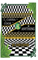 I Canna Cook Anything