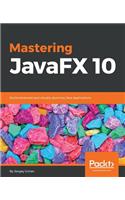 Mastering JavaFX 10