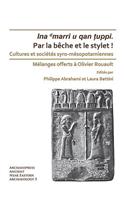 Par la bêche et le stylet! Cultures et sociétés syro-mésopotamiennes