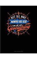 Not All Who Wander Are Lost Some Are Just Geocaching: Cornell Notes Notebook(562 Cornell Notes Notebook)