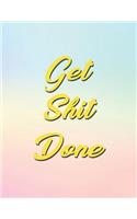 Get Shit Done: Daily, Weekly and Monthly Calendar Schedule Organizer for Productivity, Planning and Goal Setting January 2019 Through December 2019