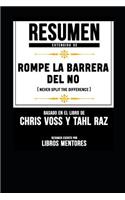 Resumen Extendido de Rompe La Barrera del No (Never Split the Difference) - Basado En El Libro de Chris Voss Y Tahl Raz