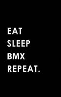 Eat Sleep BMX Repeat: Blank Lined 6x9 BMX Passion and Hobby Journal/Notebooks as Gift for the Ones Who Eat, Sleep and Live It Forever.