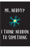Me, Nerdy? I Think Neuron to Something