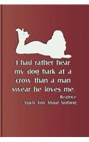 I Had Rather Hear My Dog Bark at a Crow Than a Man Swears He Loves Me. . . . Beatrice Much ADO about Nothing