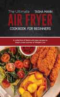 The Ultimate Air Fryer cookbook for Beginners: A collection of Quick and easy recipes to begin a new journey of Weight Loss