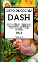 Libro de Cocina Dash 2021 (Dash Diet Recipes 2021 Spanish Edition): Recetas Fáciles Y Deliciosas Para Acelerar La Pérdida de Peso Y Bajar La Presion Arterial