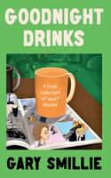 Goodnight Drinks: A first collection of short stories