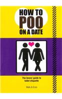 How to Poo on a Date: The Lovers Guide to Toilet Etiquette