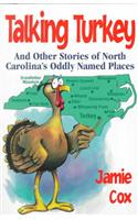 Talking Turkey: And Other Stories of North Carolina's Oddly Named Places