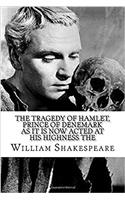 The Tragedy of Hamlet, Prince of Denemark As It Is Now Acted at His Highness the