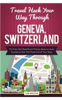 Travel Hack Your Way Through Geneva, Switzerland: Fly Free, Get Best Room Prices, Save on Auto Rentals & Get the Most Out of Your Stay