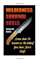 Wilderness Survival Skills: Learn How To Survive in The Wild if You Have Just a Knife