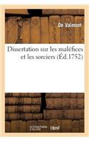 Dissertation Sur Les Maléfices Et Les Sorciers: (Philosophie)