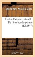 Études d'Histoire Naturelle Ou Essai Sur l'Instinct Des Plantes Et Des Animaux