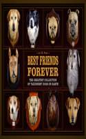 Best Friends Forever: The Greatest Collection of Taxidermy Dogs on Earth