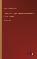The Golden Slipper, And Other Problems for Violet Strange: in large print