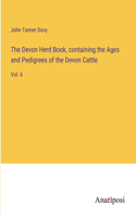 The Devon Herd Book, containing the Ages and Pedigrees of the Devon Cattle