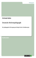 Deutsche Reformpädagogik: Die pädagogische Bewegung am Beispiel dreier Schulkonzepte