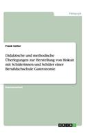 Didaktische und methodische Überlegungen zur Herstellung von Biskuit mit Schülerinnen und Schüler einer Berufsfachschule Gastronomie