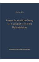 Probleme der betrieblichen Planung bei im Zeitablauf wechselnden Marktverhältnissen: (3 Schriften zur theoretischen und angewandten Betriebswirtschaftslehre)