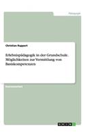 Erlebnispädagogik in der Grundschule. Möglichkeiten zur Vermittlung von Basiskompetenzen: (German)