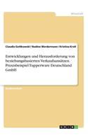 Entwicklungen und Herausforderung von beziehungsbasierten Verkaufsansätzen. Praxisbeispiel Tupperware Deutschland GmbH