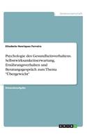 Psychologie des Gesundheitsverhaltens. Selbstwirksamkeitserwartung, Ernährungsverhalten und Beratungsgespräch zum Thema "Übergewicht"