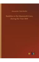 Rambles in the Mammoth Cave, during the Year 1844