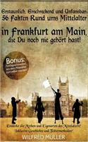 Erstaunlich, Erschreckend Und Unfassbar: 56 Fakten Rund Ums Mittelalter in Frankfurt Am Main, Die Du Noch Nie Gehort Hast!