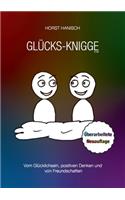 Glücks-Knigge 2100: Vom Glücklichsein, positiven Denken und von Freundschaften