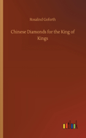 Chinese Diamonds for the King of Kings