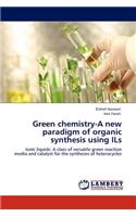 Green Chemistry-A New Paradigm of Organic Synthesis Using Ils