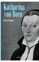 Katharina von Bora - Martin Luthers Frau. Biographie