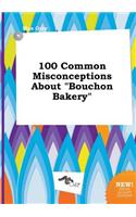 100 Common Misconceptions about Bouchon Bakery