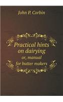 Practical hints on dairying or, manual for butter makers: (English)