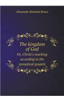 The Kingdom of God Or, Christ's Teaching According to the Synoptical Gospels