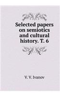 Selected Papers on Semiotics and Cultural History. T. 6