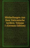 Mittheilungen Aus Dem Vaticanische Archive, Volume 1 (German Edition)