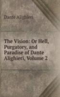 Vision: Or Hell, Purgatory, and Paradise of Dante Alighieri, Volume 2