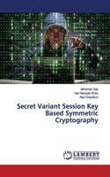 Secret Variant Session Key Based Symmetric Cryptography