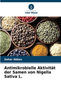 Antimikrobielle Aktivität der Samen von Nigella Sativa L.