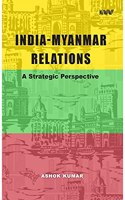 India-Myanmar Relations A Strategic Perspective