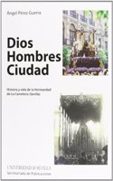 Dios. Hombres. Ciudad: Historia y vida de la Hermandad de La Carreteria (Sevilla)
