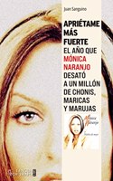 Aprietame mas fuerte: El ano que Monica Naranjo desato a un millon de chonis, maricas y marujas