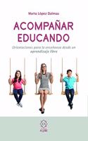 Acompanar educando: Orientaciones para la ensenanza desde un aprendizaje libre